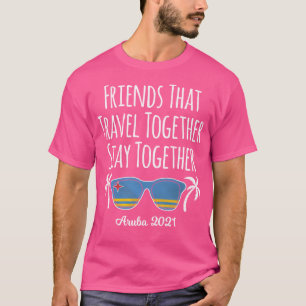 Friends That Travel Together Aruba Girls Trip 2021 T-Shirt