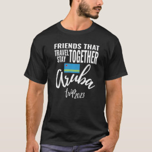 Friends That Travel Together Aruba Girls Trip 2023 T-Shirt