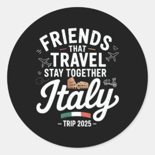Friends That Travel Together Italy 2025 Matching C Classic Round Sticker
