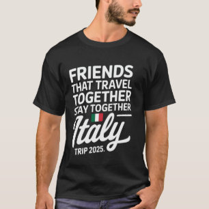 Friends That Travel Together Italy Girls Trip 2025 T-Shirt