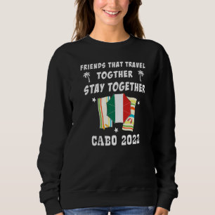 Friends That Travel Together Stay Together Cabo 20 Sweatshirt