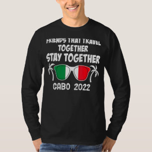 Friends That Travel Together Stay Together Cabo 20 T-Shirt