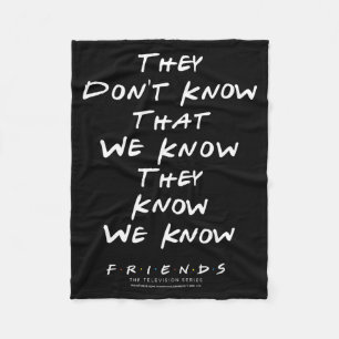 Friends They Don't Know That We Know They Know We  Fleece Blanket