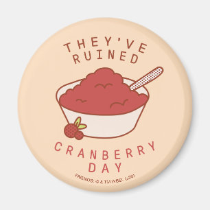 FRIENDS™ They've Ruined Cranberry Day Magnet