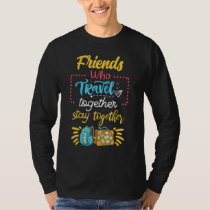Friends Trip Or Cruise Idea Who Travel Together 20 T-Shirt