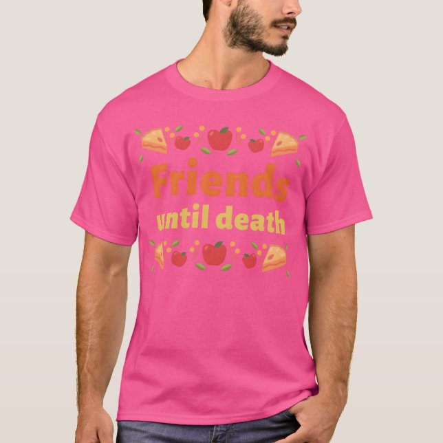 Friends until death gift T-Shirt (Front)