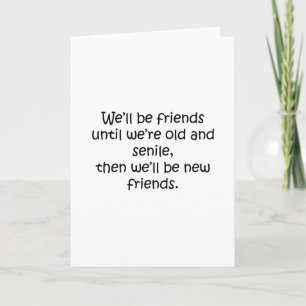 Friends Until We're Old And Senile Funny Design Card