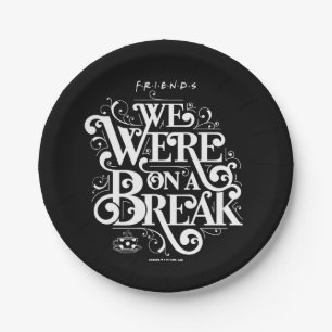 FRIENDS™   We Were on a Break Paper Plate