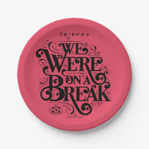 FRIENDS™   We Were on a Break Paper Plate