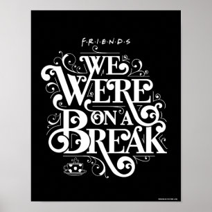 FRIENDS™ We Were on a Break Poster