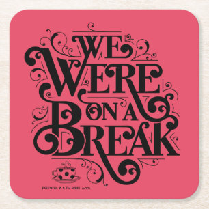 FRIENDS™ We Were on a Break Square Paper Coaster