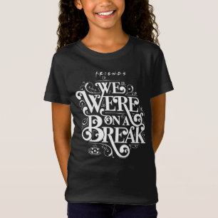 FRIENDS™ We Were on a Break T-Shirt