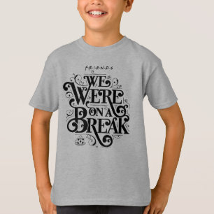 FRIENDS™ We Were on a Break T-Shirt