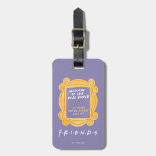 FRIENDS™ Welcome to the Real World Quote Luggage Tag