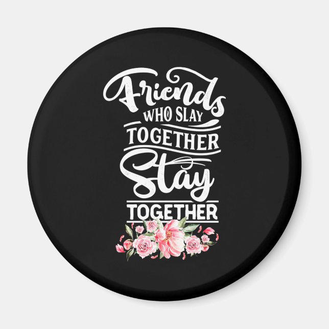 Friends Who Stay Together Magnet (Front)
