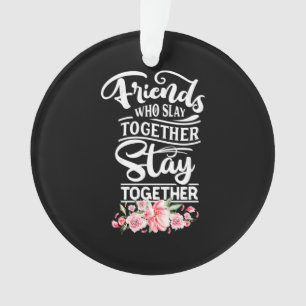 Friends Who Stay Together Ornament