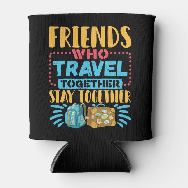 Friends Who Travel Together Stay Together Can Cooler (Front)