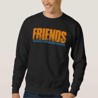 Friends Who Travel Together Stay Together Sweatshirt