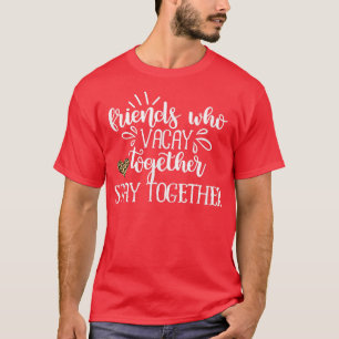 Friends Who Vacay Together Stay Together Girls Tri T-Shirt