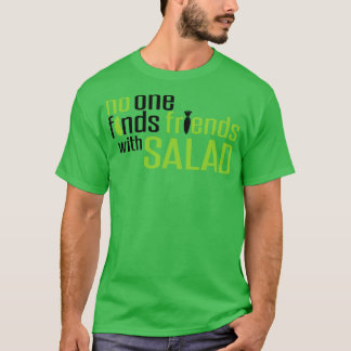 Friends with salad T-Shirt
