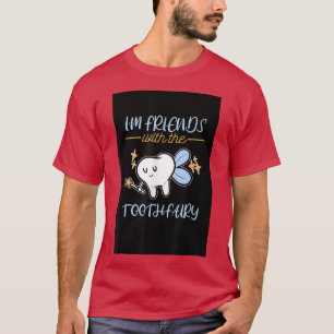 Friends With The Tooth Fairy Dental Dentistry Gift T-Shirt