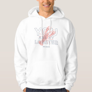 FRIENDS™   You are My Lobster Hoodie