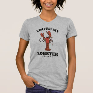 FRIENDS™   You're my Lobster T-Shirt