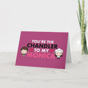 FRIENDS™ You're the Chandler to my Monica Card