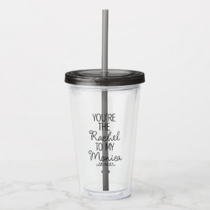 FRIENDS™ You're the Rachel to my Monica Acrylic Tumbler