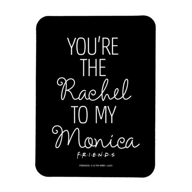 FRIENDS™ | You're the Rachel to my Monica Magnet (Vertical)