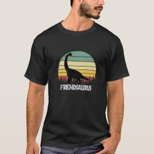 FRIENDSAURUS FRIEND SAURUS FRIEND DINOSAUR T-Shirt