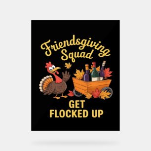 Friendsgiving Squad Get Flocked Up Classic T-Shirt Acrylic Sign