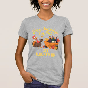 Friendsgiving Squad Get Flocked Up Oversized T-Shi T-Shirt