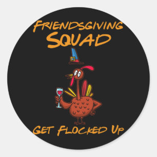 Friendsgiving Squad Get Flocked Up Thanksgiving Fu Classic Round Sticker