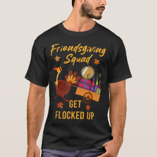 Friendsgiving Squad Get Flocked Up Thanksgiving T-Shirt