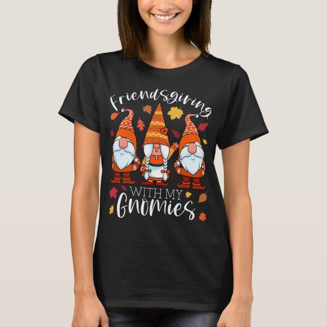 Friendsgiving With My Gnomies Thanksgiving Three G T-Shirt (Front)