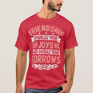 Friendship Doubles You Joys And Divides  Friendshi T-Shirt