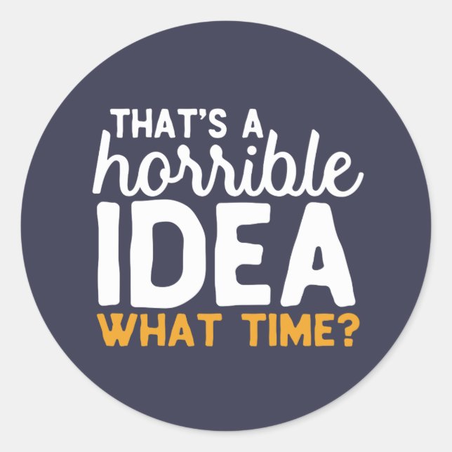 Friendship Goals That's A Horrible Idea What time Classic Round Sticker (Front)