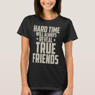Friendship  Hard Time Will Always Reveal True Frie T-Shirt