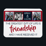 Friendship inspirational with names and photos magnet<br><div class="desc">This inspirational friendship magnet is the perfect gift for your best friend! You can easily customise the magnet by adding your names and replacing the three photos with your own pictures.
The quote,  in blue and red,  says: the greatest gift of life is friendship,  and I have received it.</div>