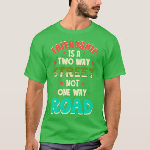 Friendship Is A Two Way Street T-Shirt
