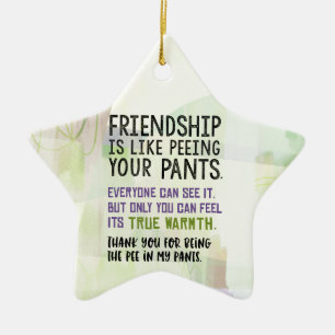 Friendship Is Like Peeing Your Pants Ceramic Tree Decoration