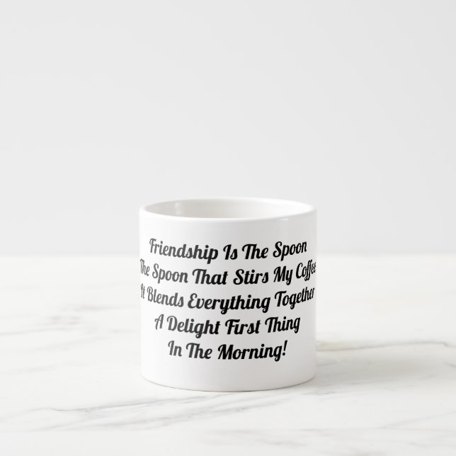 Friendship Is The Spoon   Espresso Cup (Front)