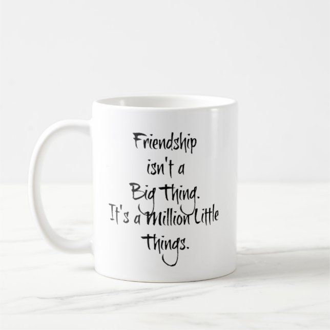 Friendship isn't a Big Thing... Coffee Mug (Left)