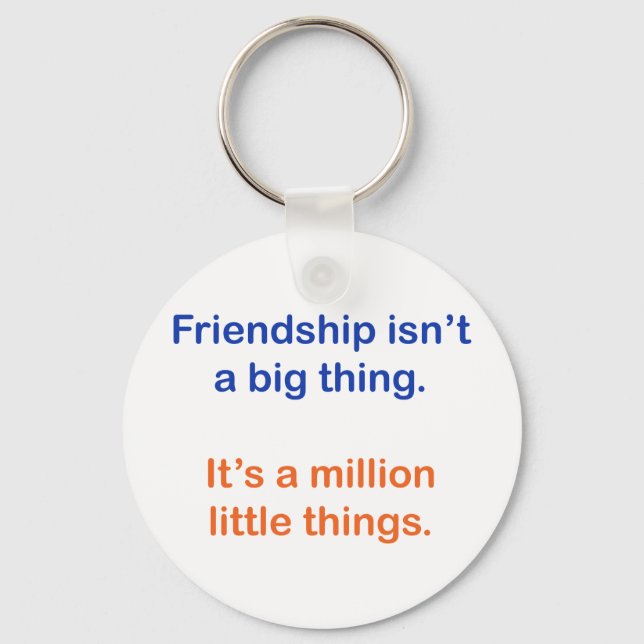 Friendship isn't a big thing. key ring (Front)