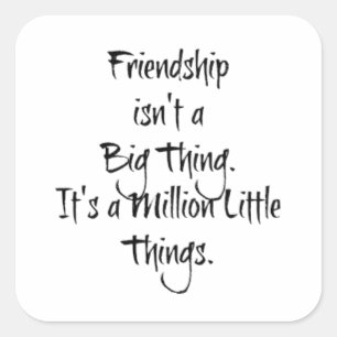 "Friendship isn't a Big Thing..." Square Sticker