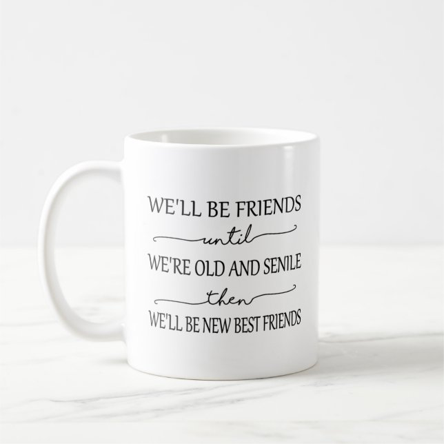 Friendship Mug - We'll Be Friends Until We're Old (Left)