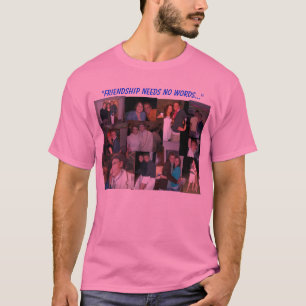 Friendship Needs No Words T-Shirt
