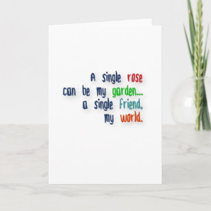 Friendship Quote - A single rose can be my garden… Card