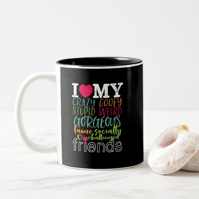 Friendship Quote I Love My Crazy Stupid Friends Two-Tone Coffee Mug (With Donut)